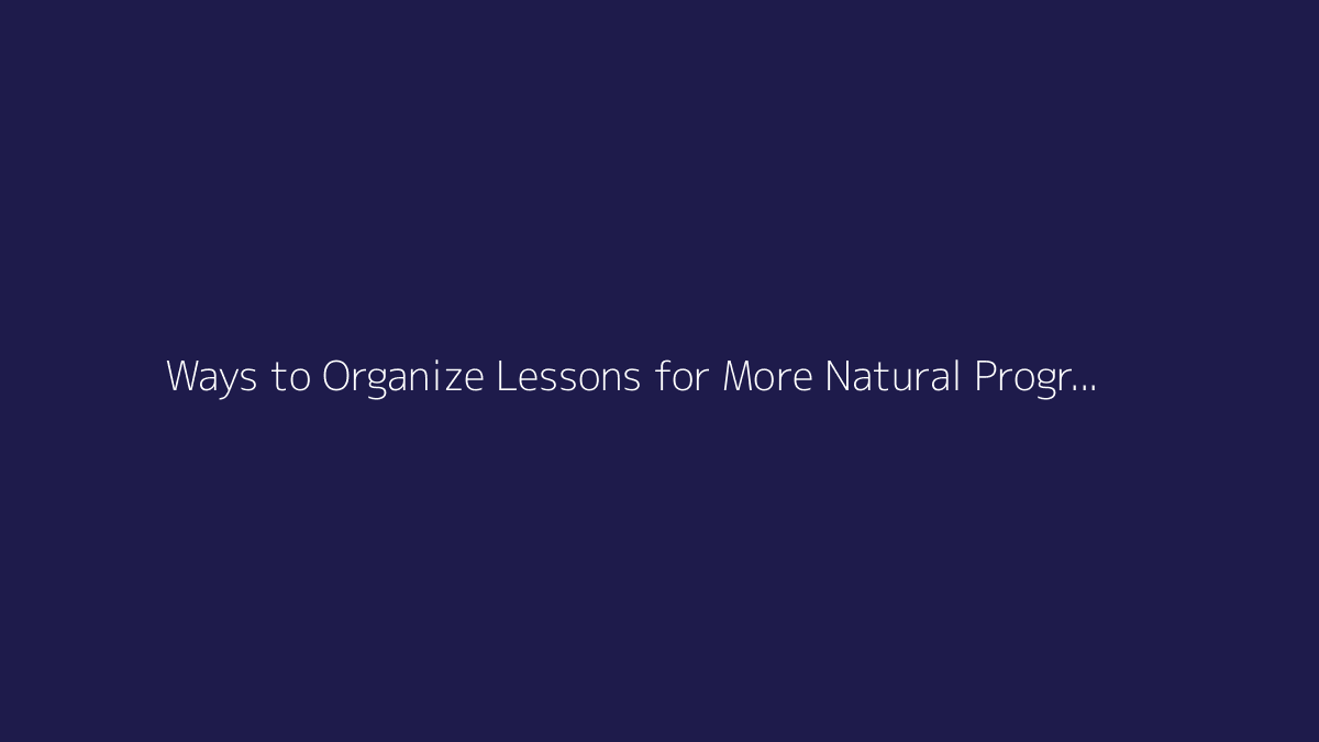 Top 10 Ways to Organize Lessons for More Natural Progression featured image
