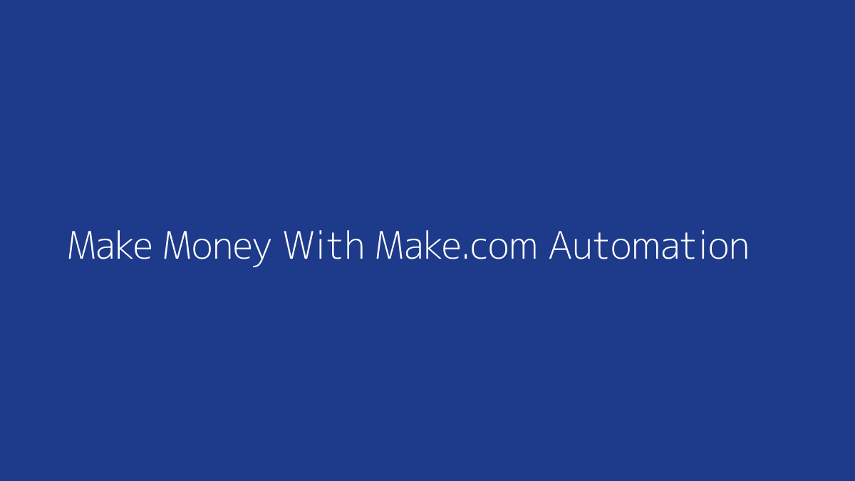 How to Make Money With Make.com Automation featured image