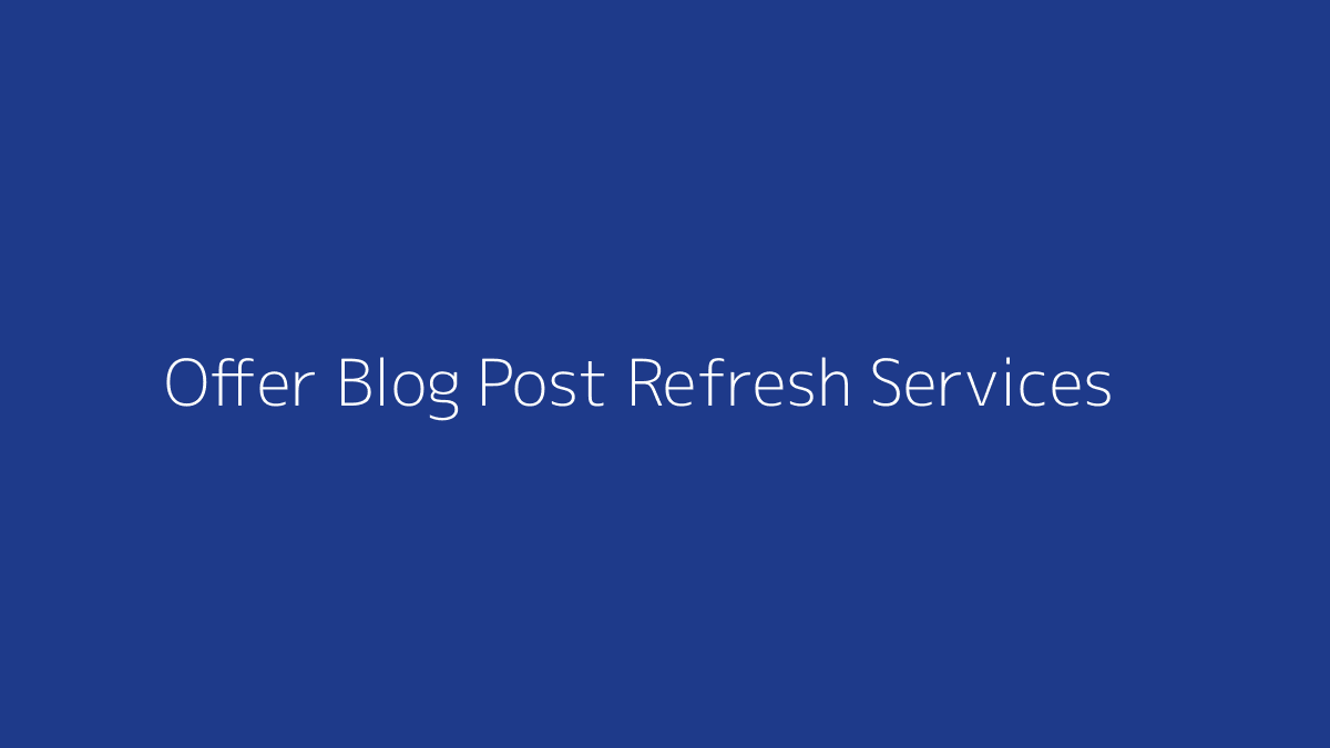 Featured image for How to Offer Blog Post Refresh Services