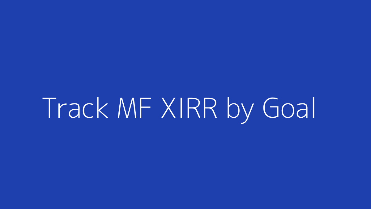 Featured image for How to Track Mutual Fund XIRR by Goal