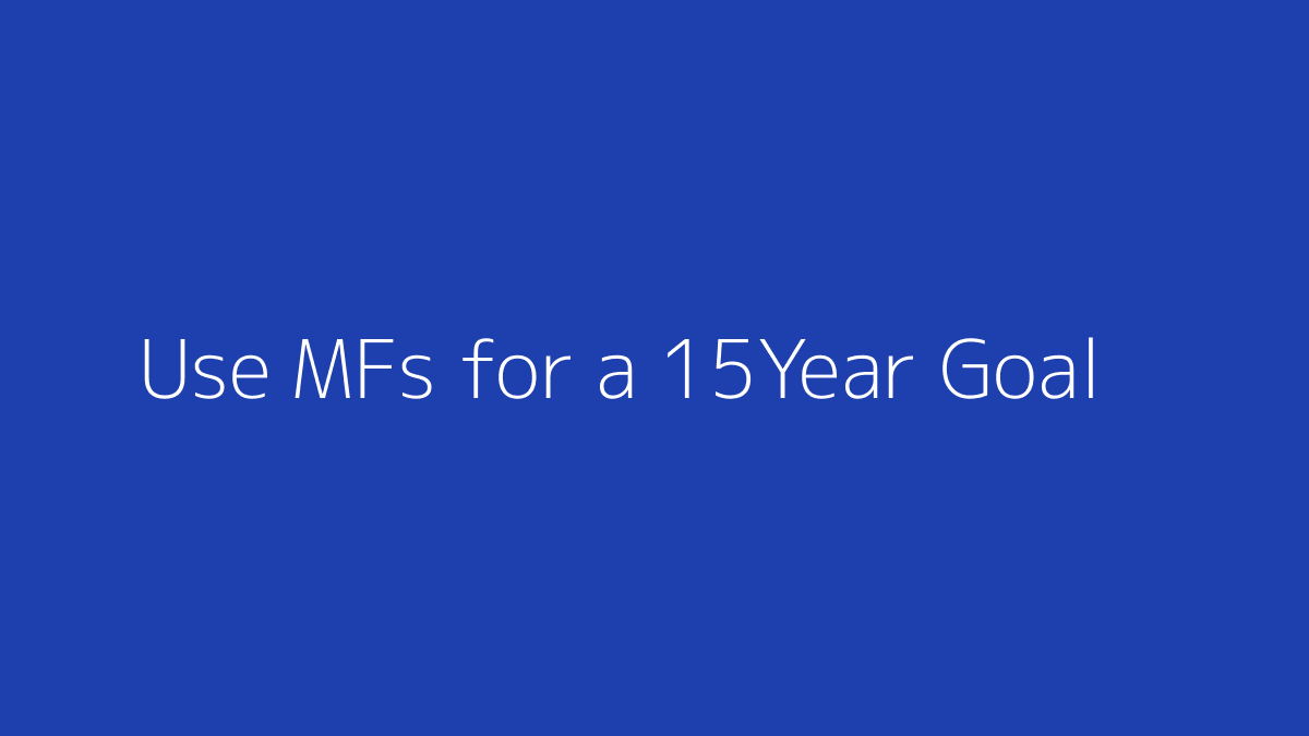 Featured image for How to Use Mutual Funds for a 15-Year Goal
