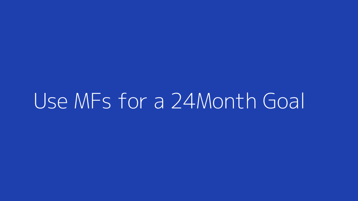 Featured image for How to Use Mutual Funds for a 24-Month Goal
