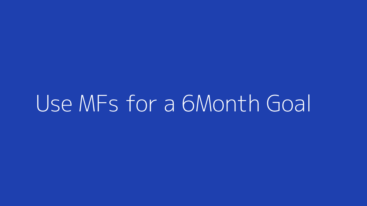 Featured image for How to Use Mutual Funds for a 6-Month Goal