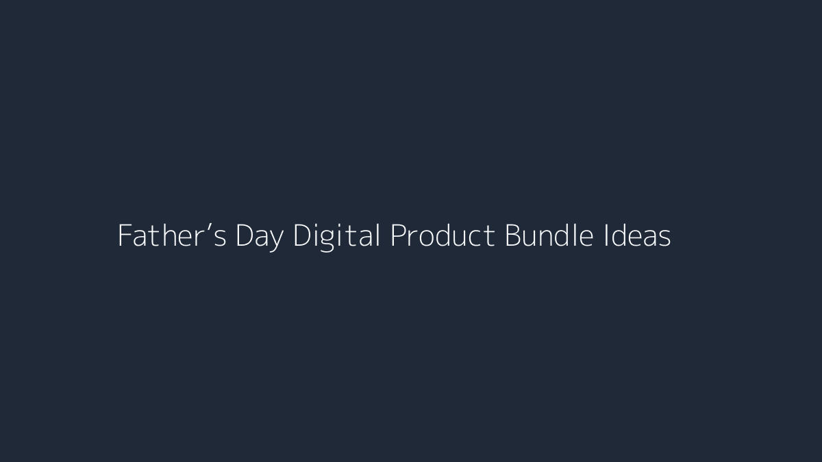 Father’s Day Digital Product Bundle Ideas featured image