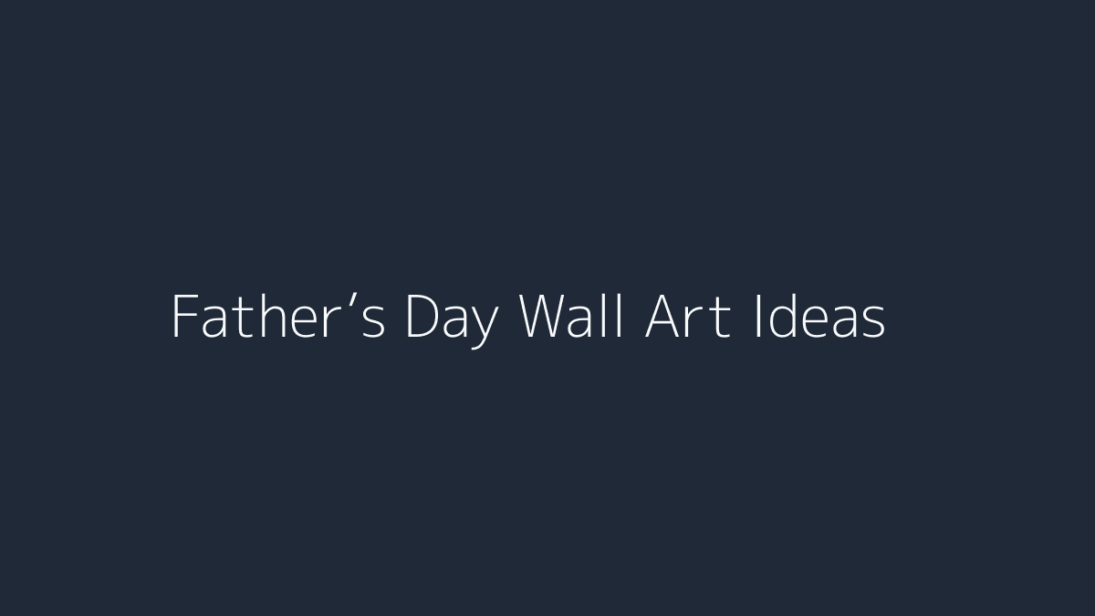 Father’s Day Wall Art Ideas featured image