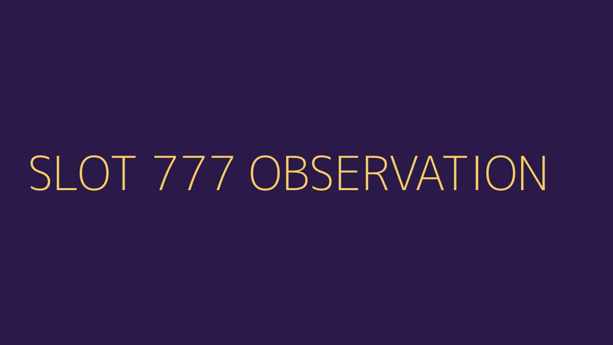 แนวทางสังเกตระบบก่อนเล่นเกมสล็อต777