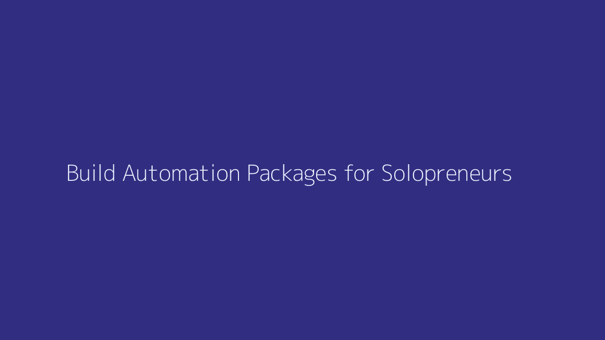 How to Build Automation Packages for Solopreneurs featured image
