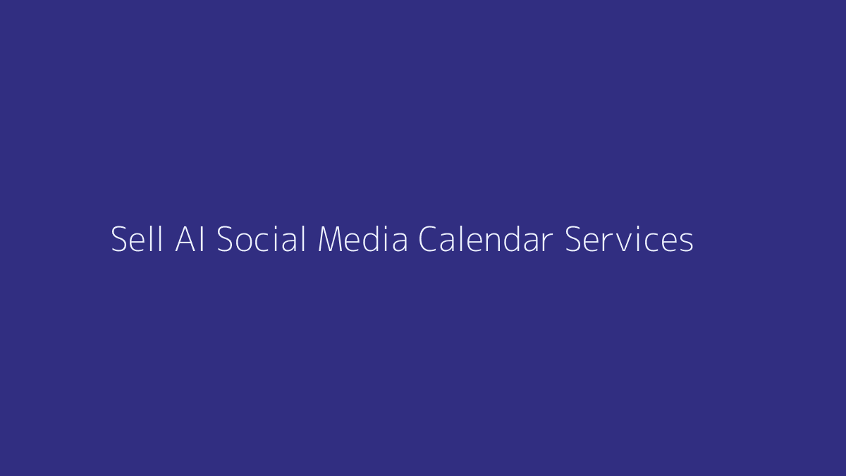 How to Sell AI Social Media Calendar Services featured image