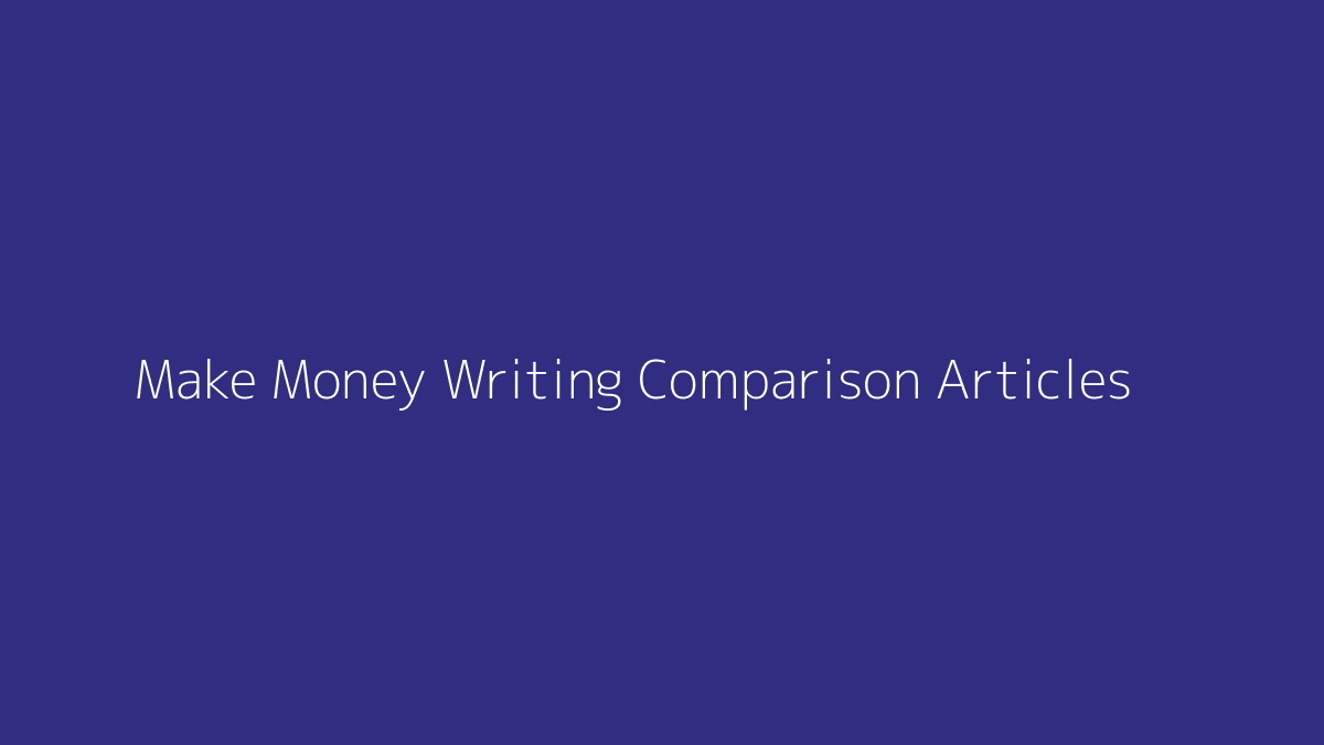 Featured image for How to Make Money Writing Comparison Articles