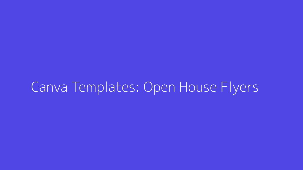 Featured image for Canva Templates for Open House Flyers