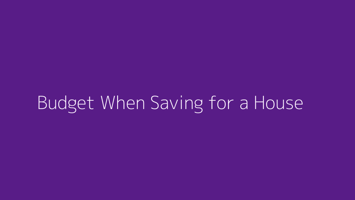 How to Budget When Saving for a House featured image