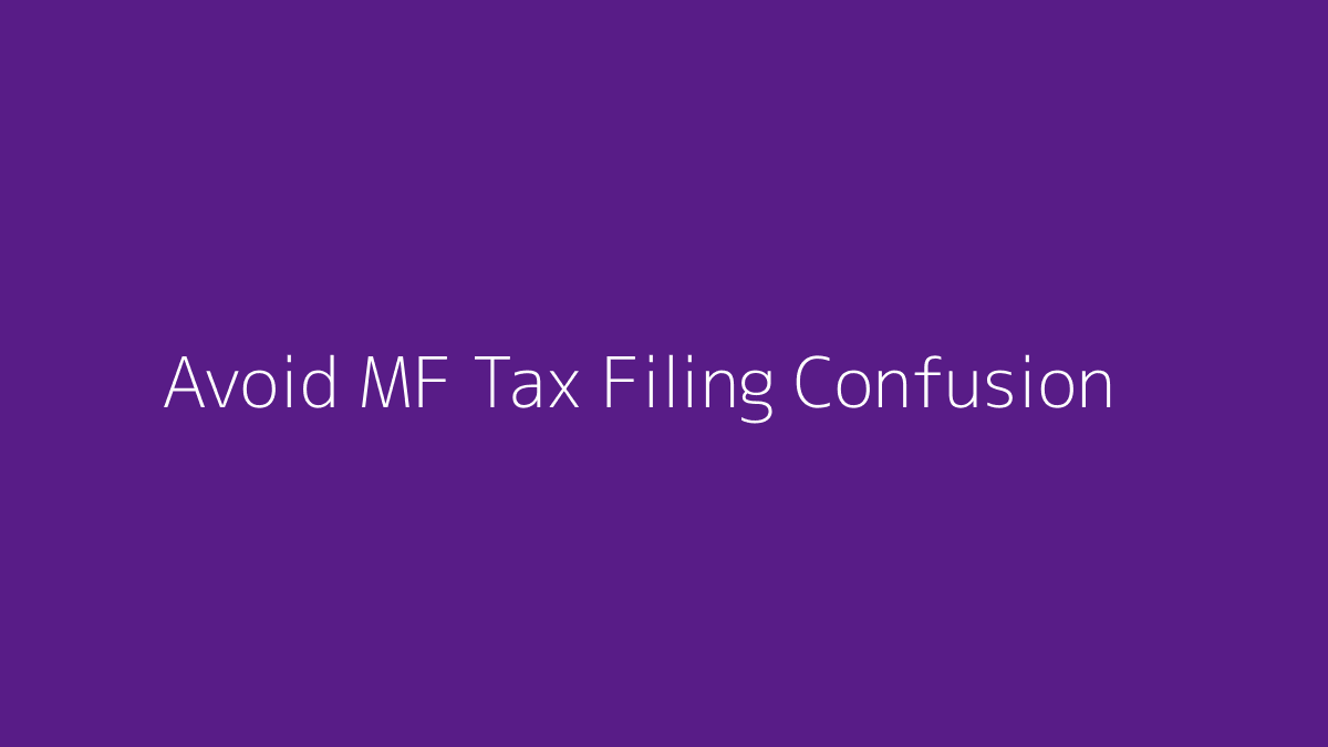 Featured image for How to Avoid Mutual Fund Tax Filing Confusion