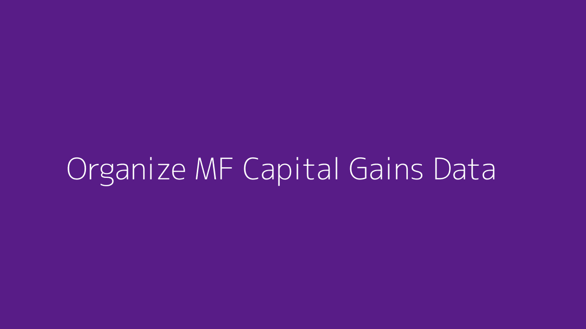 Featured image for How to Organize Mutual Fund Capital Gains Data