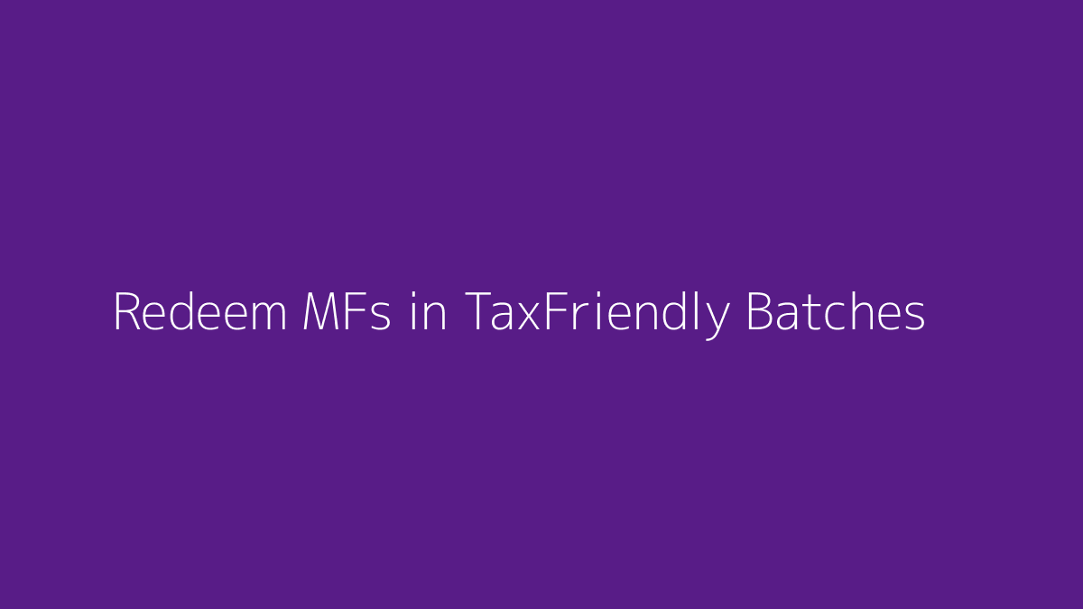 Featured image for How to Redeem Mutual Funds in Tax-Friendly Batches
