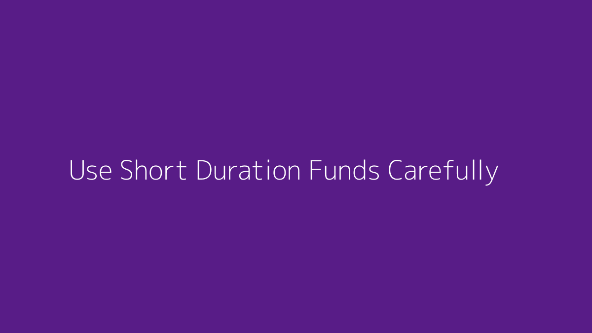 Featured image for How to Use Short Duration Funds Carefully