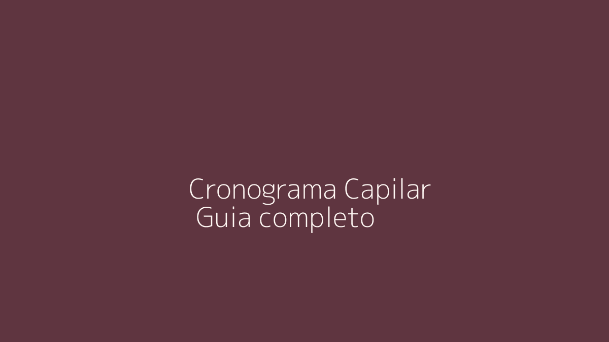 Cronograma Capilar: Guia Completo para Entender Hidratação, Nutrição e Reconstrução
