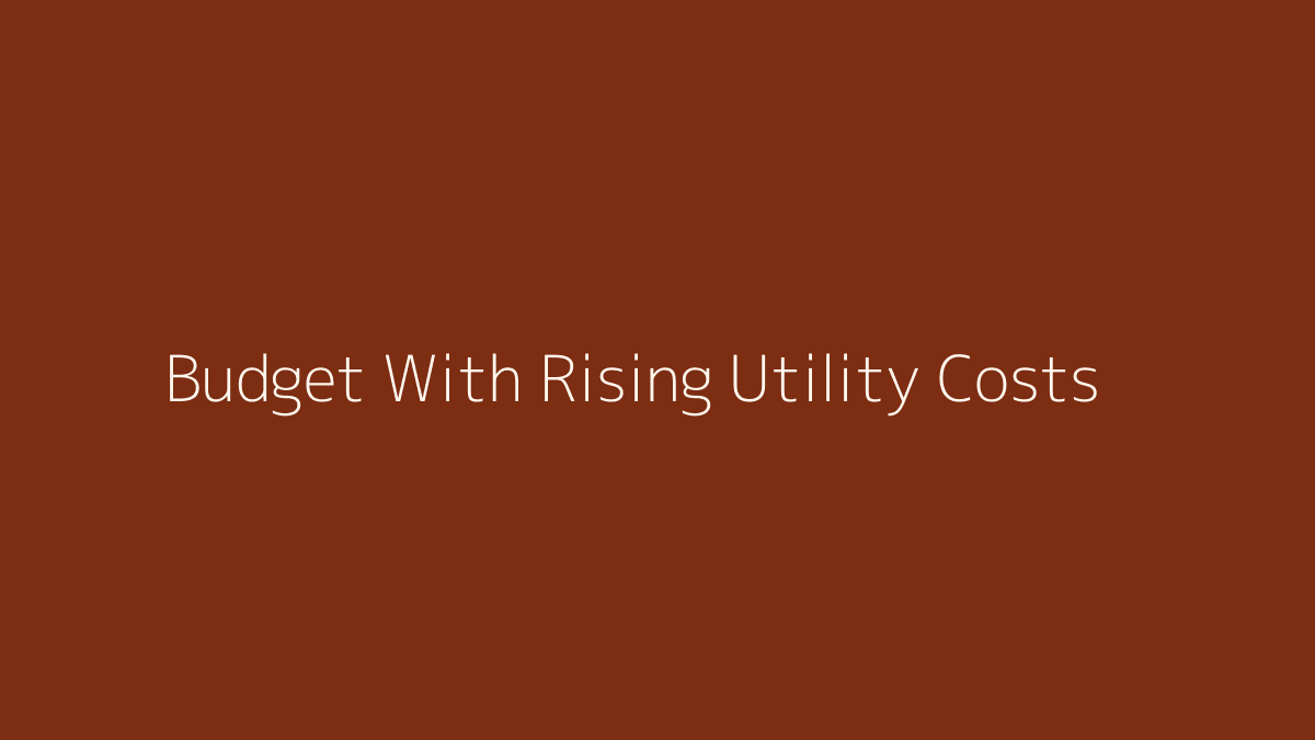 How to Budget With Rising Utility Costs featured image