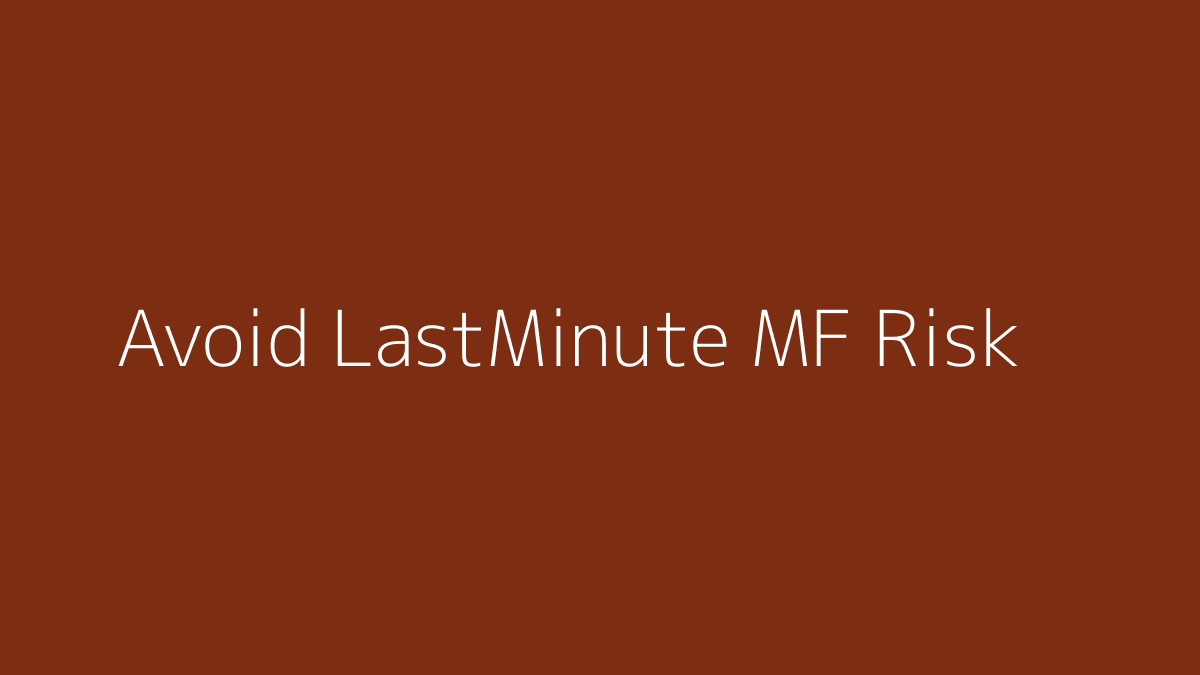 Featured image for How to Avoid Last-Minute Mutual Fund Risk