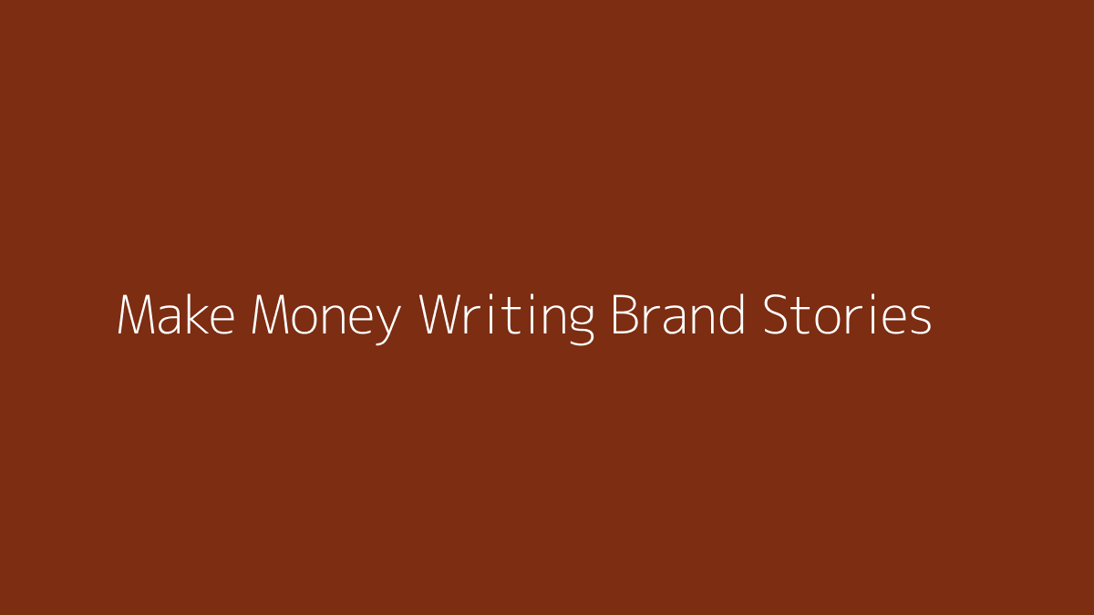 Featured image for How to Make Money Writing Brand Stories