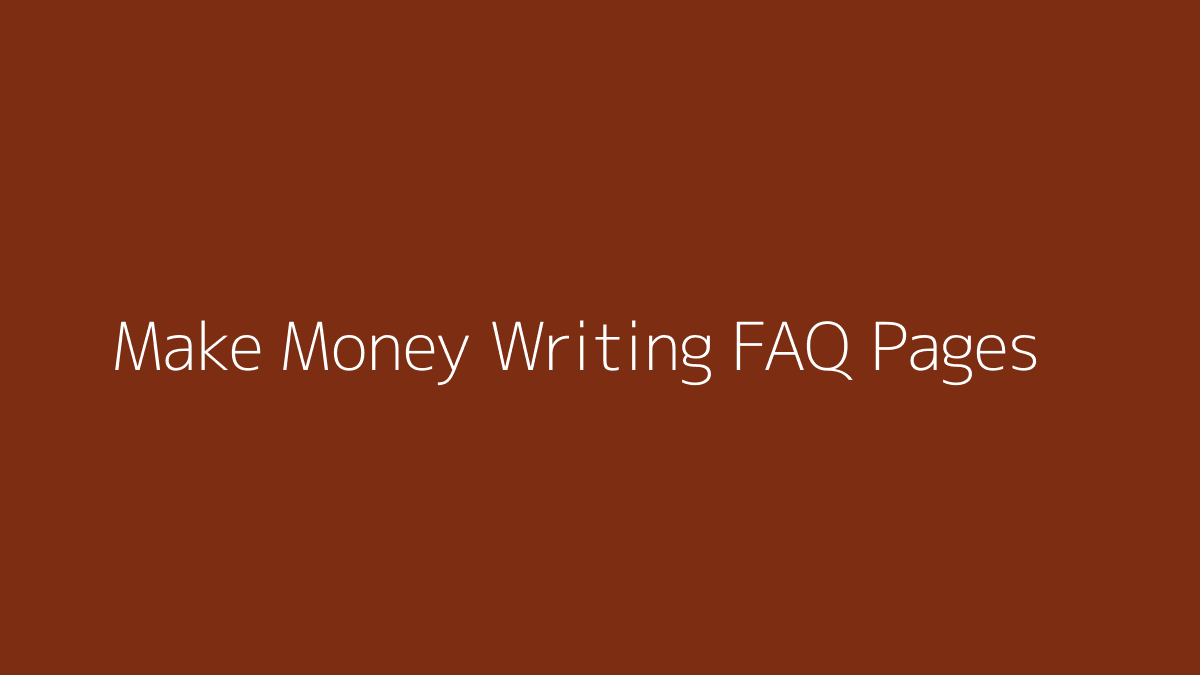 Featured image for How to Make Money Writing FAQ Pages