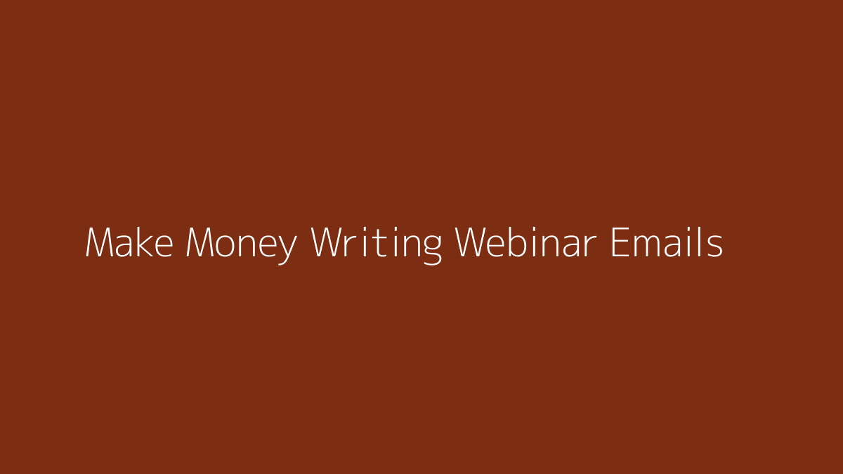 Featured image for How to Make Money Writing Webinar Emails