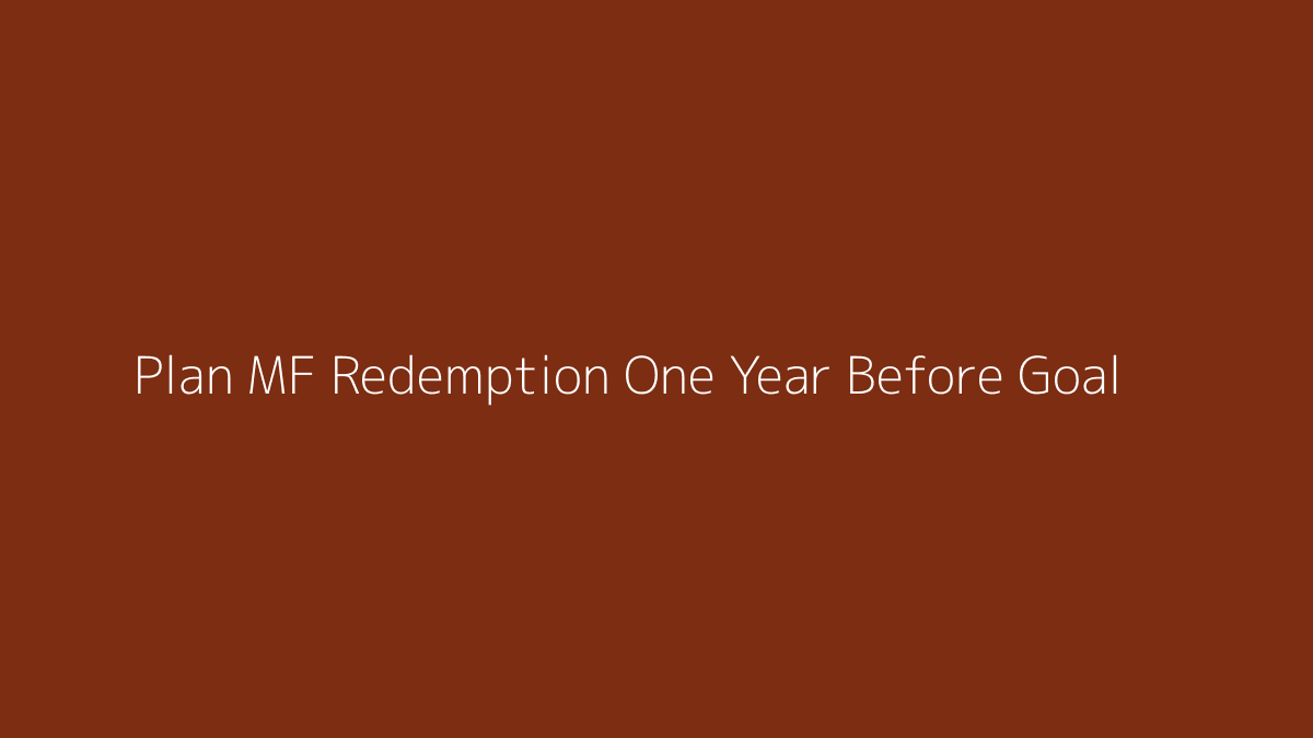 Featured image for How to Plan Mutual Fund Redemption One Year Before Goal