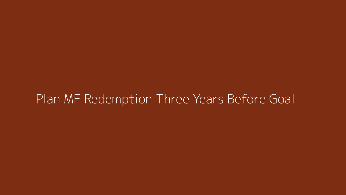 Featured image for How to Plan Mutual Fund Redemption Three Years Before Goal