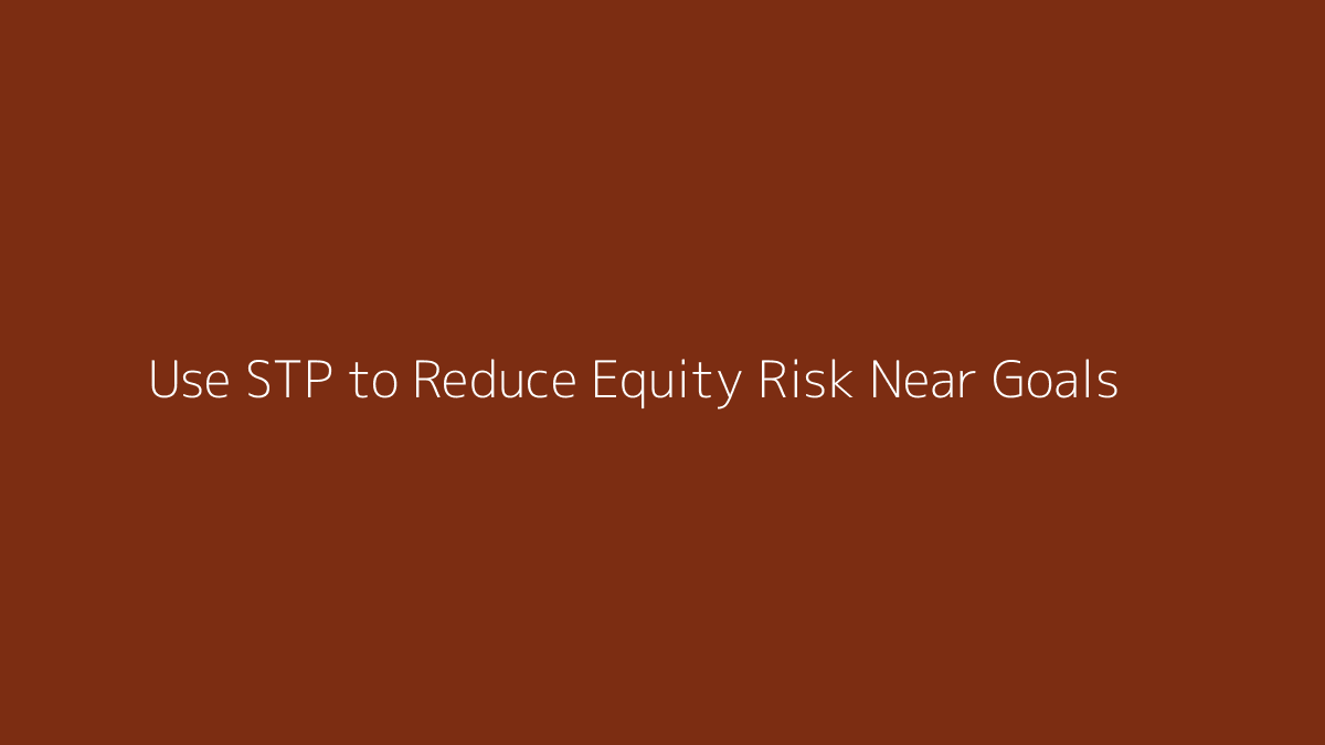 Featured image for How to Use STP to Reduce Equity Risk Near Goals