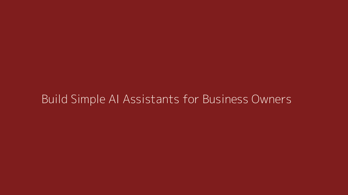 How to Build Simple AI Assistants for Business Owners featured image