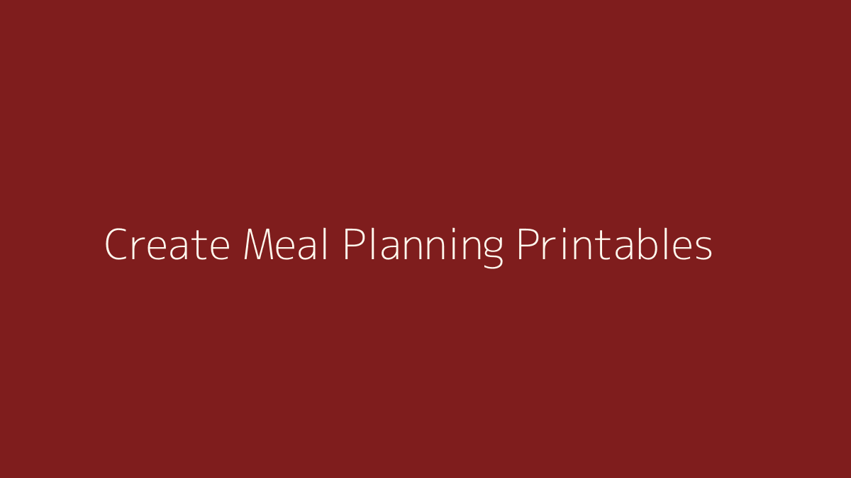 How to Create Meal Planning Printables featured image