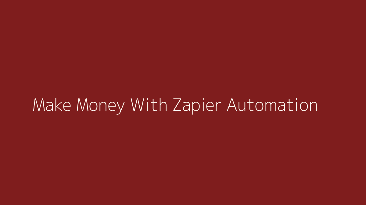 How to Make Money With Zapier Automation featured image