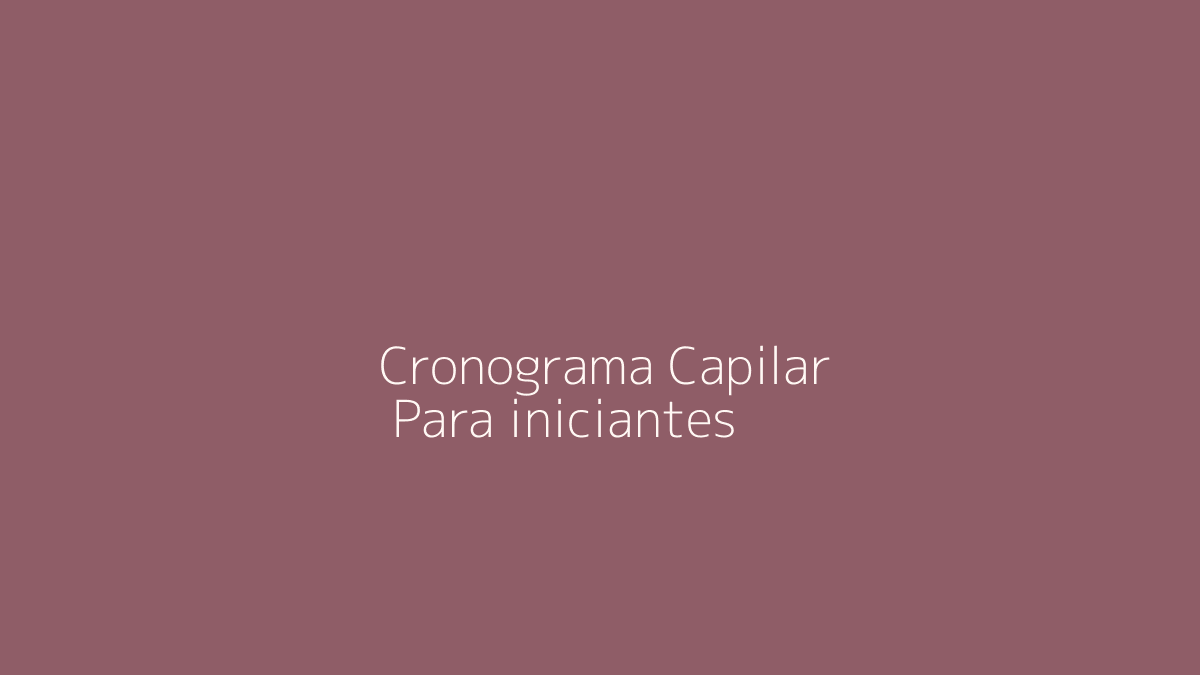 Cronograma Capilar para Iniciantes: Como Começar sem Comprar Produtos Demais