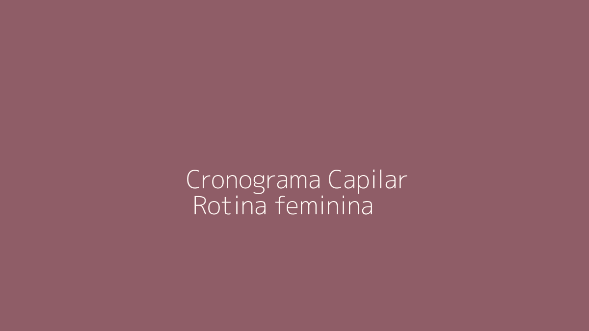 Cronograma Capilar Feminino: Como Adaptar a Rotina ao Seu Dia a Dia
