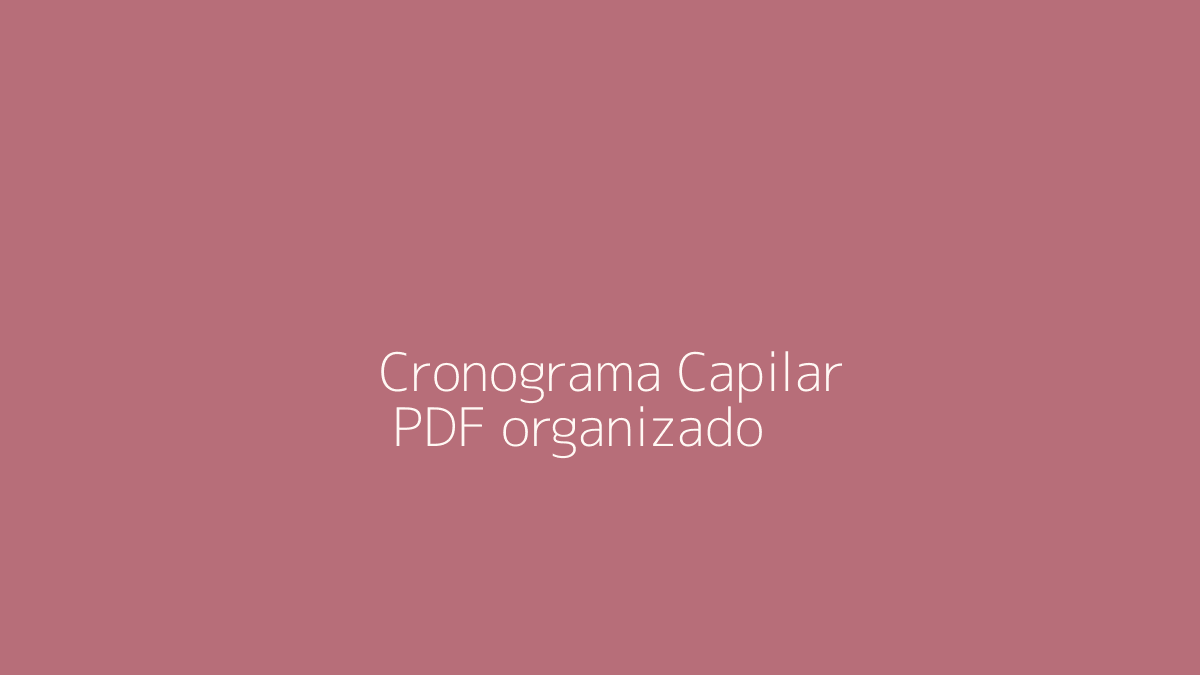 Cronograma Capilar PDF: Vale a Pena Usar um Guia Digital para Organizar a Rotina?