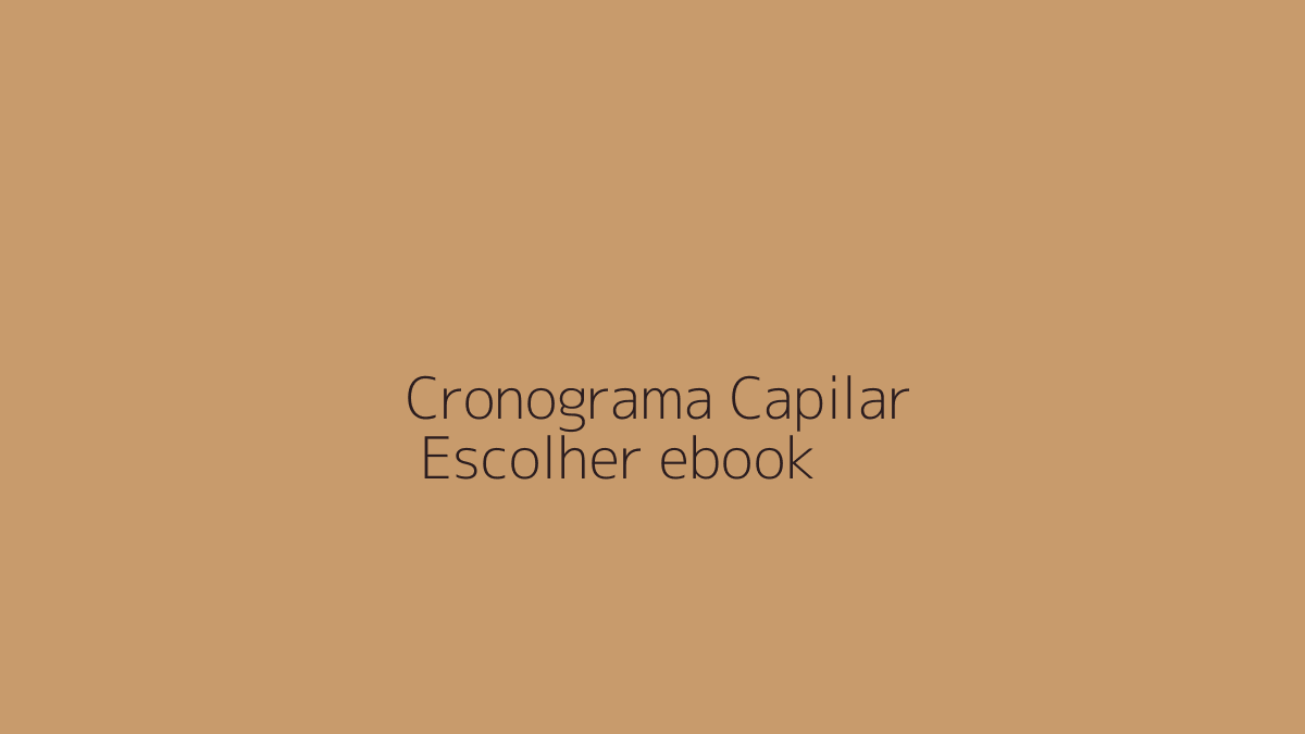 Ebook Cronograma Capilar: Como Escolher um Guia que Realmente Ajuda