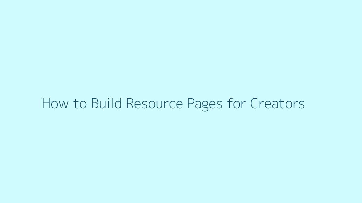 Featured image for How to Build Resource Pages for Creators