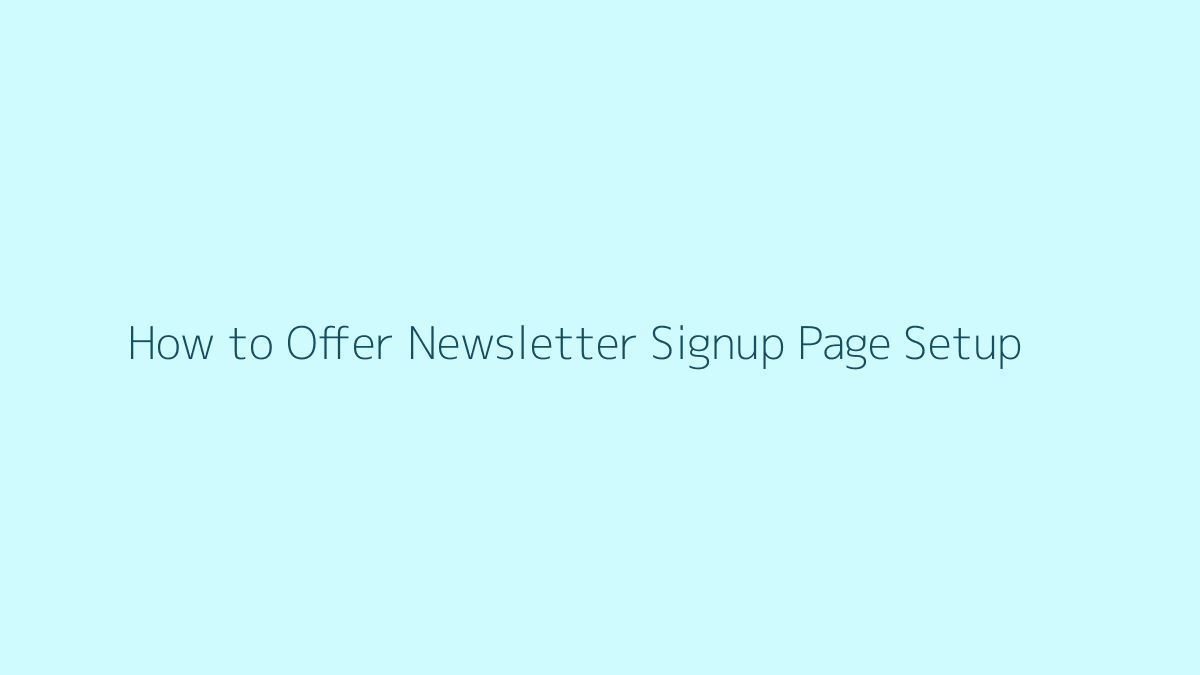 Featured image for How to Offer Newsletter Signup Page Setup