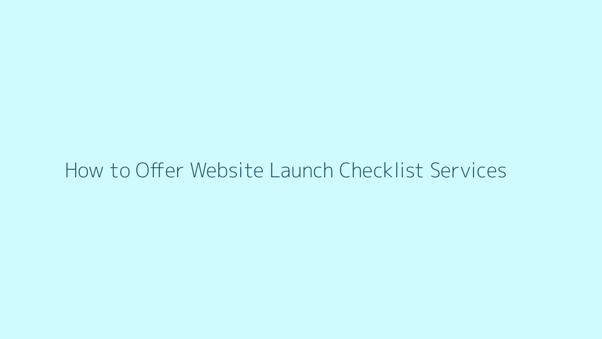 Featured image for How to Offer Website Launch Checklist Services