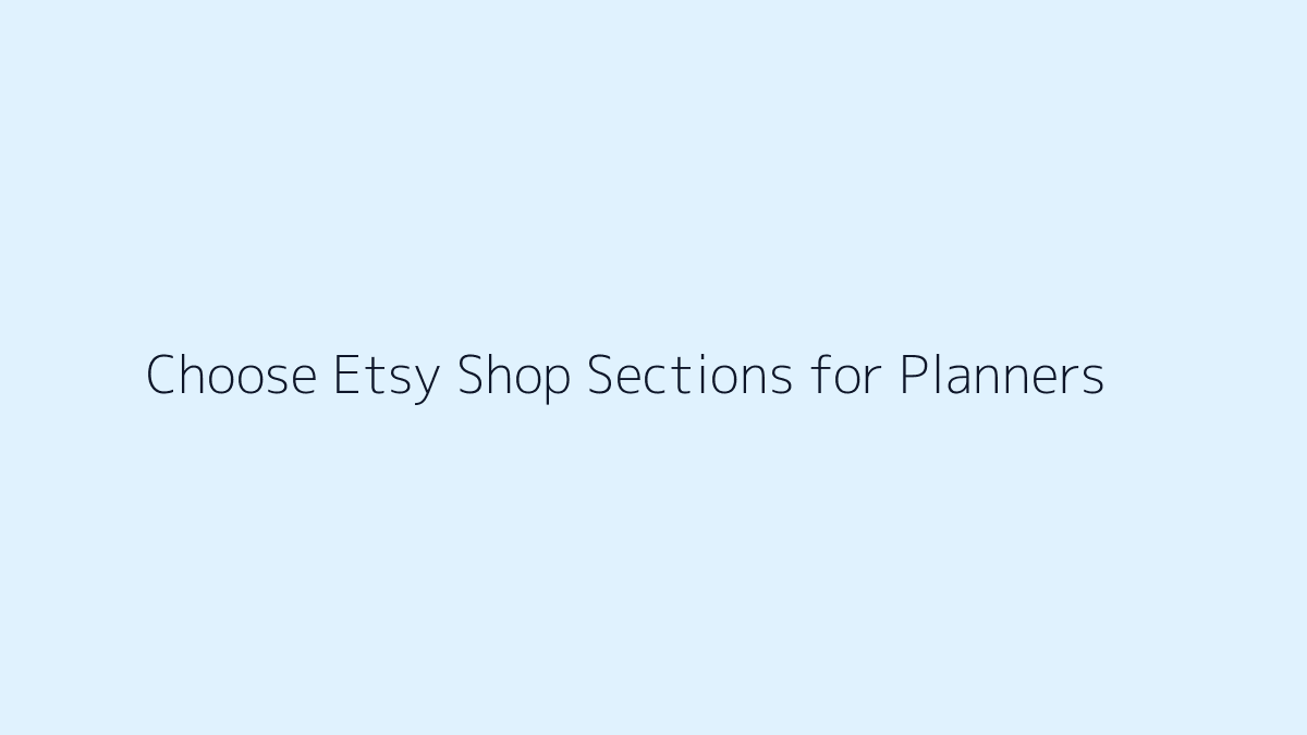 Featured image for How to Choose Etsy Shop Sections for Planners