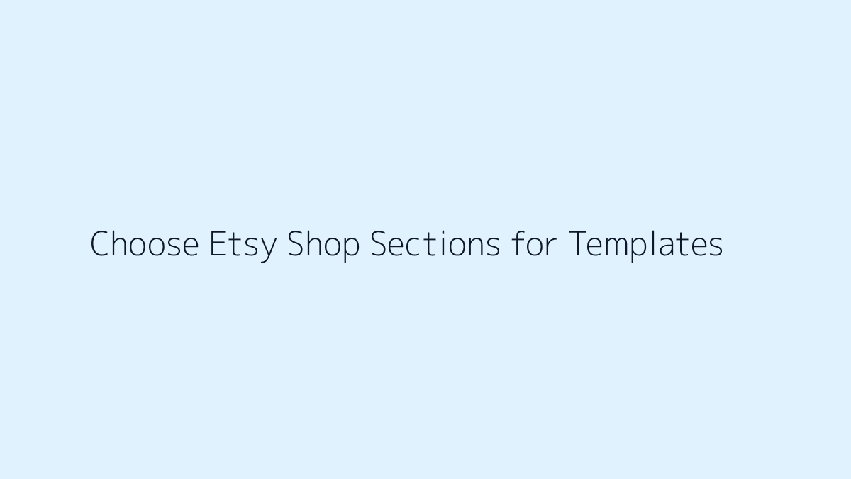 Featured image for How to Choose Etsy Shop Sections for Templates