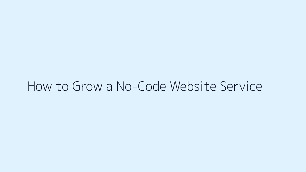 Featured image for How to Grow a No-Code Website Service
