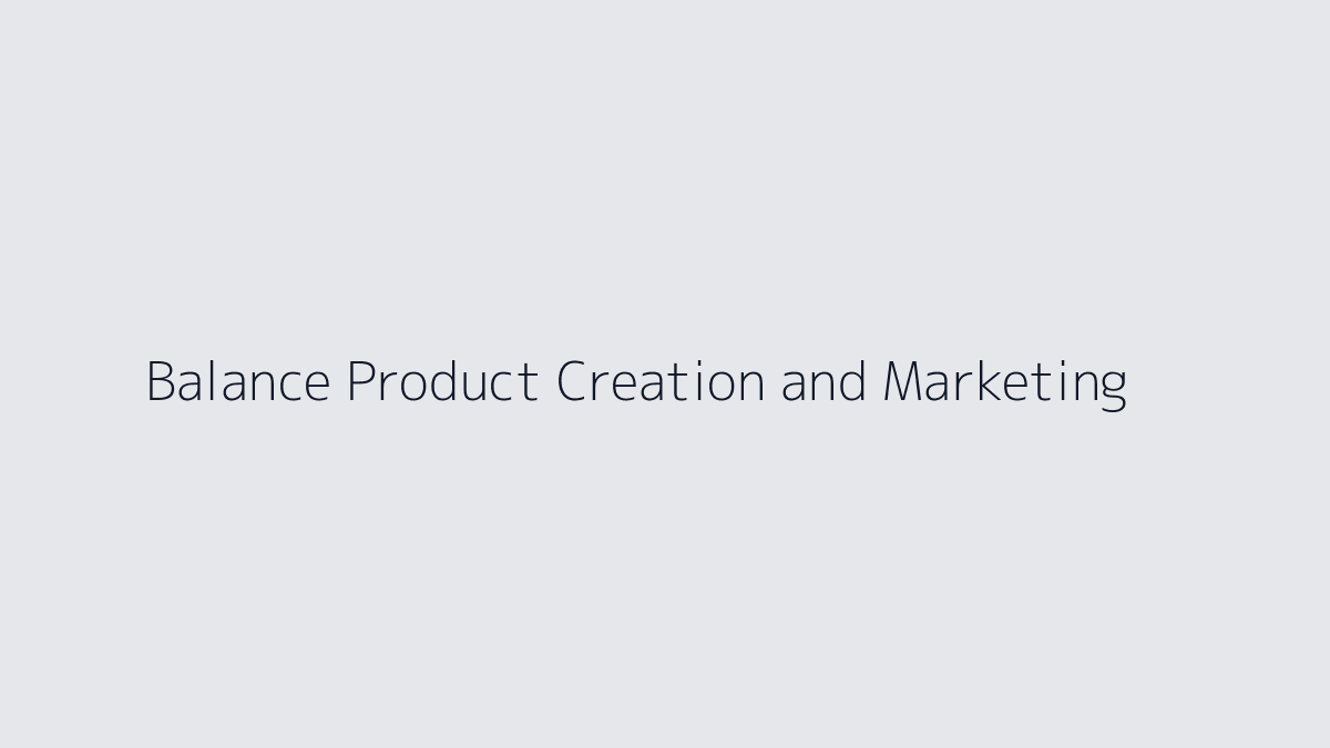 Featured image for How to Balance Product Creation and Marketing