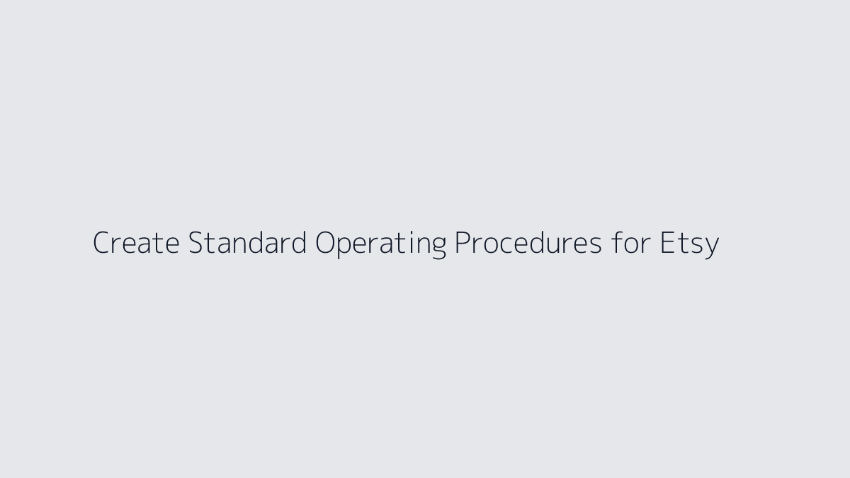 Featured image for How to Create Standard Operating Procedures for Etsy