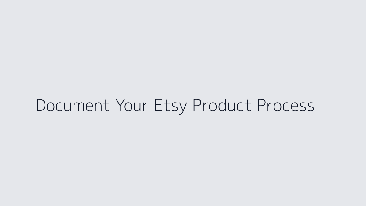 Featured image for How to Document Your Etsy Product Process
