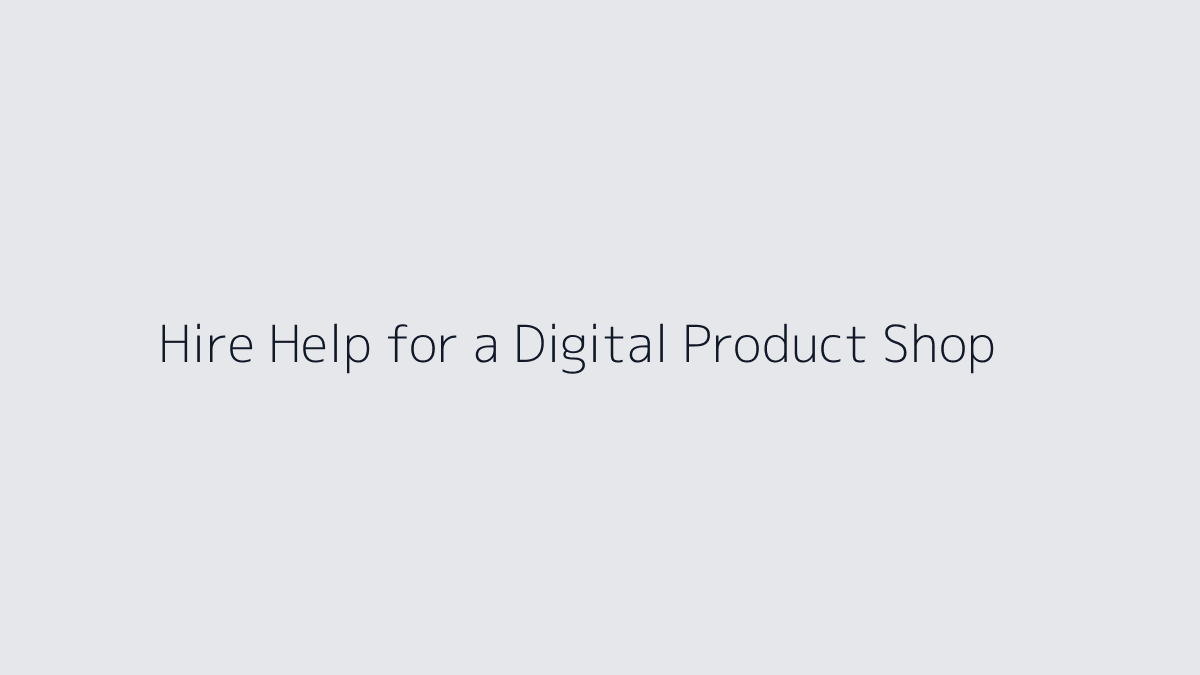 Featured image for How to Hire Help for a Digital Product Shop