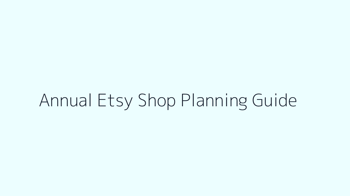 Featured image for Annual Etsy Shop Planning Guide