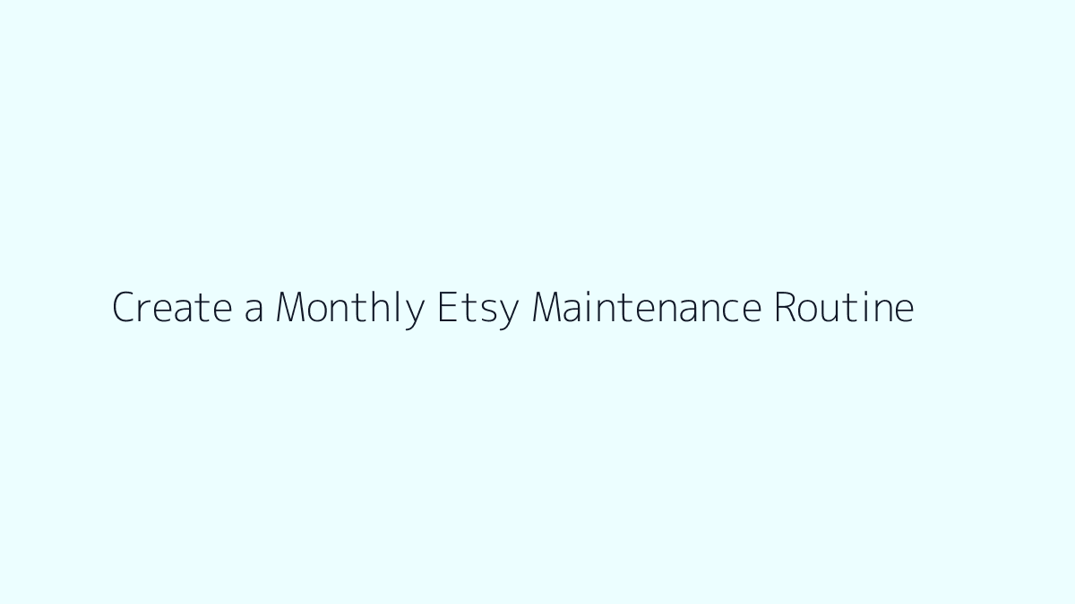 Featured image for How to Create a Monthly Etsy Maintenance Routine