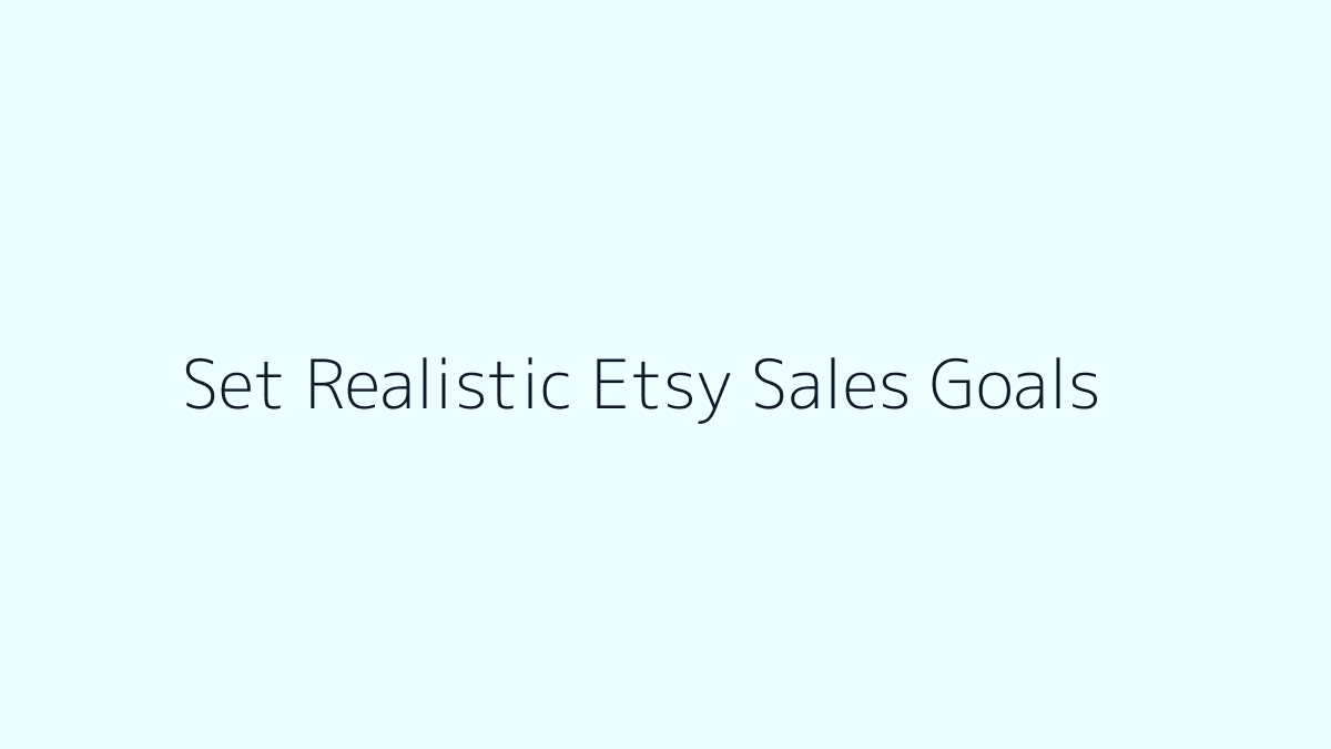 Featured image for How to Set Realistic Etsy Sales Goals