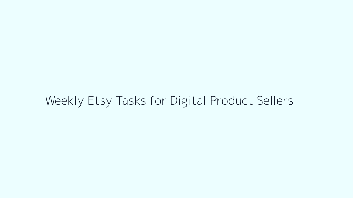 Featured image for Weekly Etsy Tasks for Digital Product Sellers