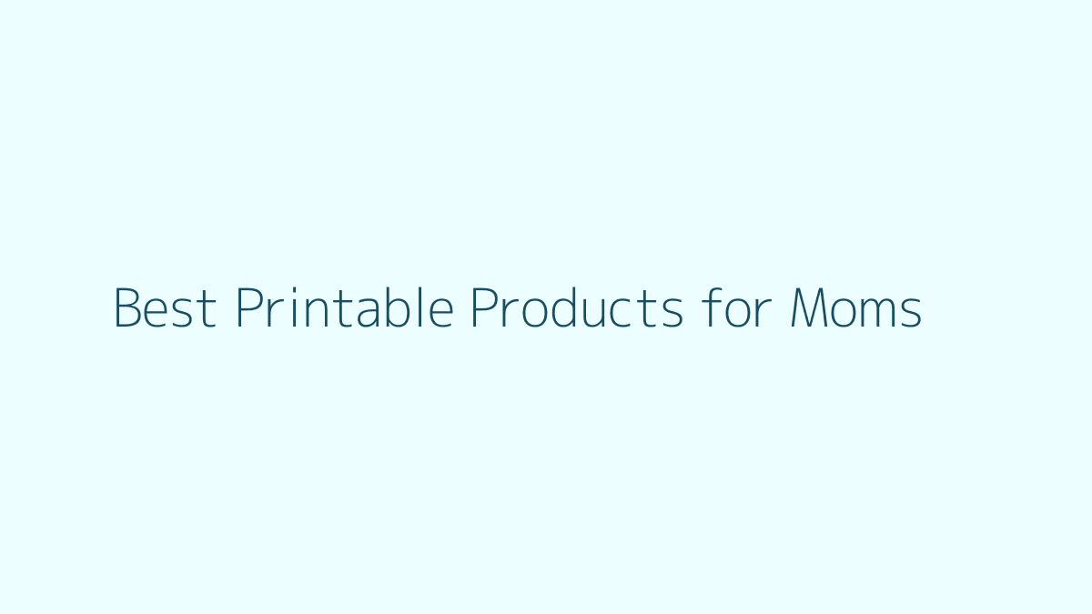 Best Printable Products for Moms featured image